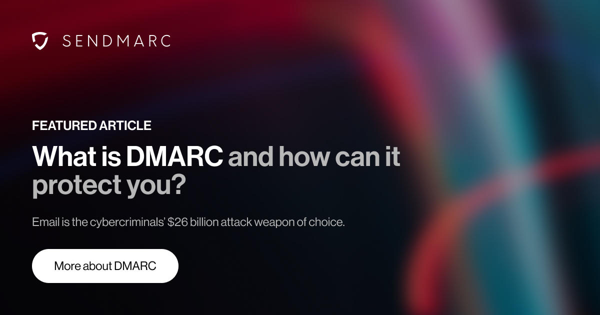 Background image with Sendmarc logo at the top left corner. The text reads 'Featured Article - What is DMARC and how can it protect you? Email is the cybercriminals' $26 billion attack weapon of choice.' Below the text is a button labeled 'More about DMARC.'
