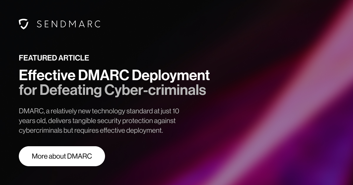 A cover image featuring the Sendmarc logo in the top left corner. The headline reads "Featured Article - Effective DMARC Deployment for Defeating Cybercriminals," followed by a subtext explaining, "DMARC, a relatively new technology standard at just 10 years, delivers tangible security protection against cybercriminals but requires effective deployment." Below the text is a button labeled "More about DMARC." The design presents a professional and secure aesthetic, emphasizing cybersecurity themes.
