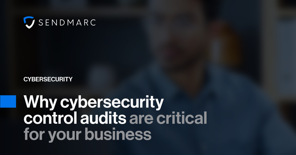 A background image featuring the Sendmarc logo in the top left corner. Text at the bottom reads: "Cybersecurity- Why cybersecurity control audits are critical for your business"