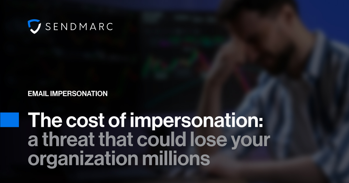 A background image with the Sendmarc logo in the top left corner. Text reads: "Email impersonation - the cost of impersonation, a threat that could lose your organization millions.
