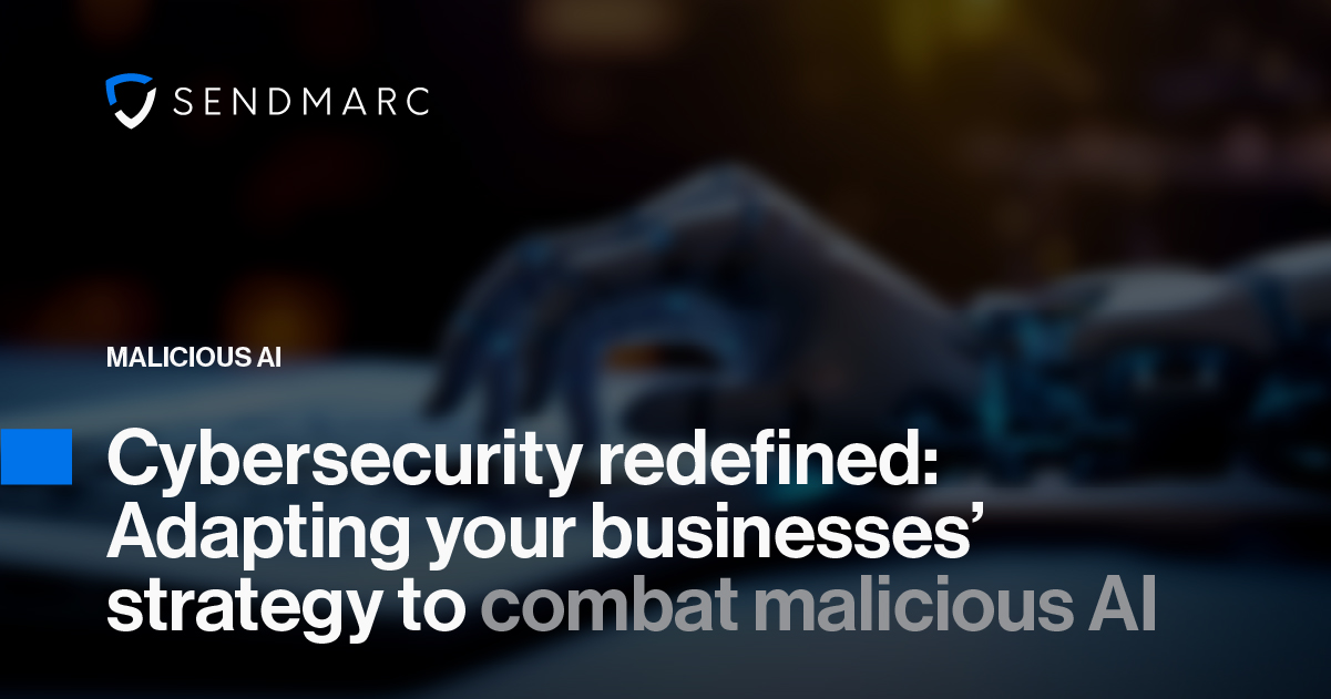 Background image featuring the Sendmarc at the top left corners. Text reads: "Malicious AI. Cybersecurity redefined: Adapting your businesses strategy to combat malicious AI"