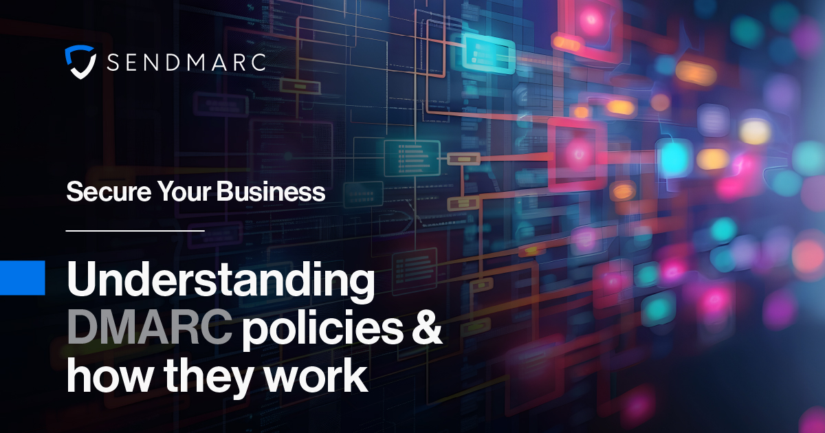 Secure Your Business: Understanding DMARC policies & how they work