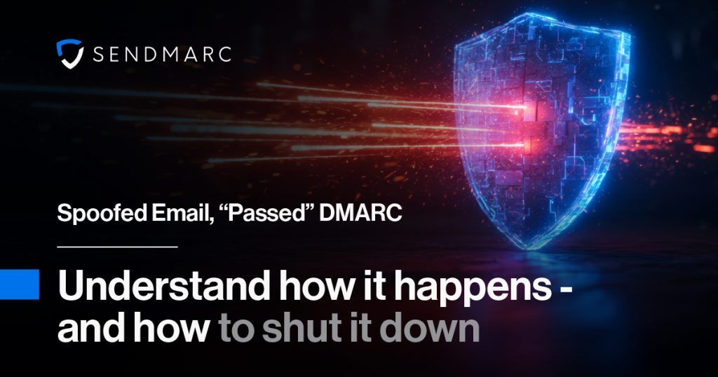 Spoofed Email, “Passed” Dmarc: Understand How It Happens - And How To Shut It Down